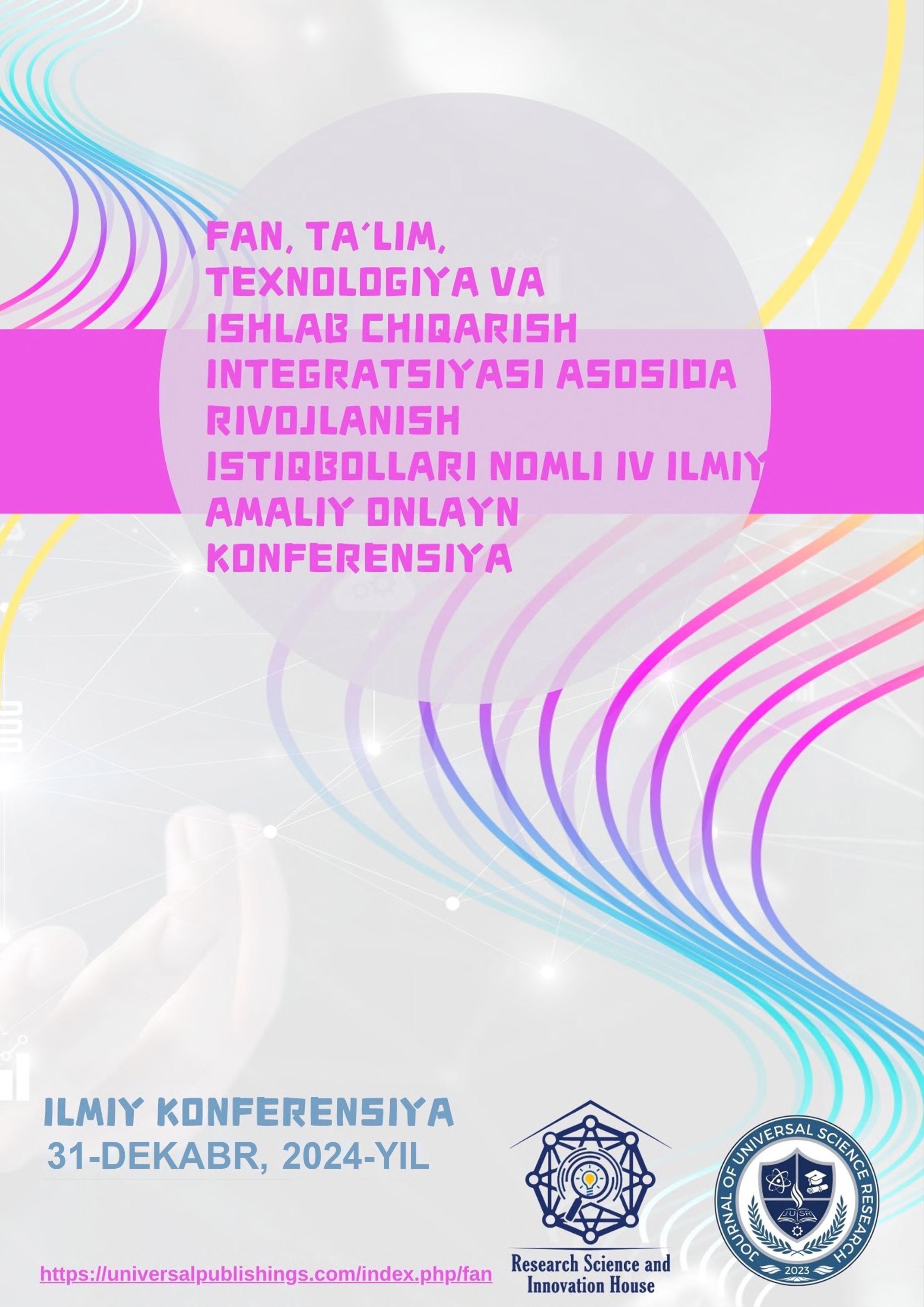 					View Vol. 2 No. 1 (2025): FAN, TA’LIM, TEXNOLOGIYA VA ISHLAB CHIQARISH INTEGRATSIYASI ASOSIDA RIVOJLANISH ISTIQBOLLARI
				